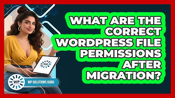 What Are The Correct WordPress File Permissions After Migration? - WP Solutions Guru