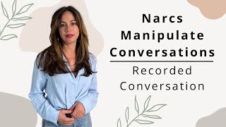 Narcissists Manipulate Conversations - Listen To This Recorded Conversation