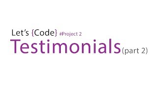 103-Let's Code - Project 2 - Testimonials (part-2)