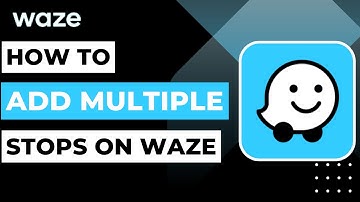 How to Add Multiple Stops on Waze !