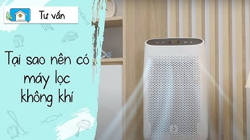 Tại sao nên có máy lọc không khí?