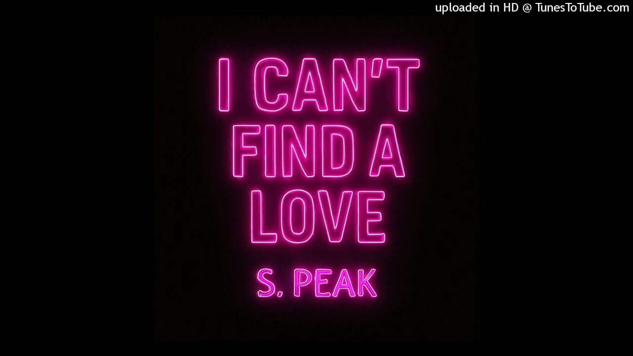 I Can't Find A Love S. Peak
