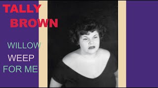 TALLY BROWN sings Willow Weep for Me
