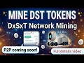 DxSxT Network Mining | Mine DST Tokens on Mobile | DxSxT Network Setup &amp; P2P Update