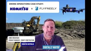 Drone Operations Case Study: Interview James Mackenzie of Komatsu
