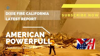 Dixie Fire California latest report August 2021 | American Powerfull