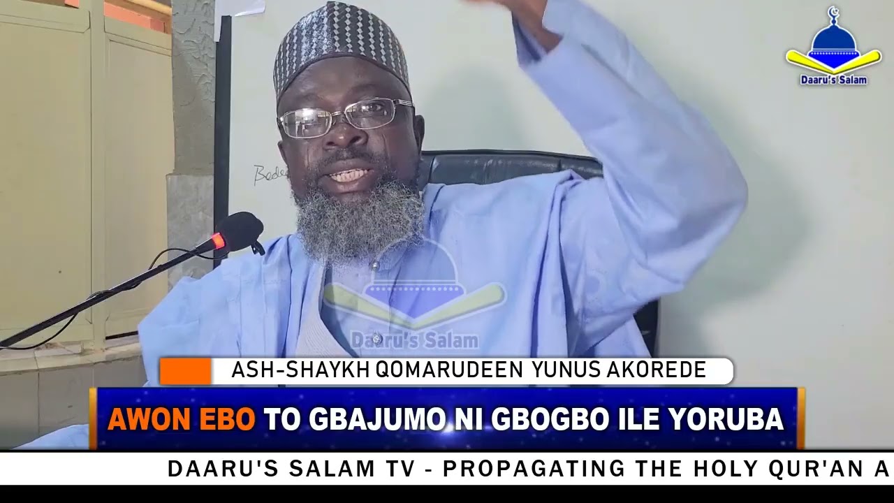 ÀWỌN EBO TO GBAJÚMÒ NI GBOGBO ÌLÈ YORÙBÁ || ASH-SHAYKH  QOMARUDEEN YUNUS AKOREDE حفظه الله ورعاه 
