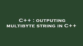 C++ : outputing multibyte string in C++