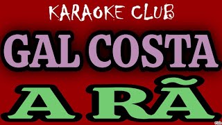 GAL COSTA - A RÃ ( KARAOKÊ )