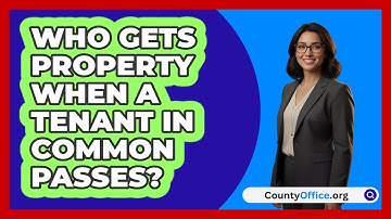 Who Gets Property When A Tenant In Common Passes?