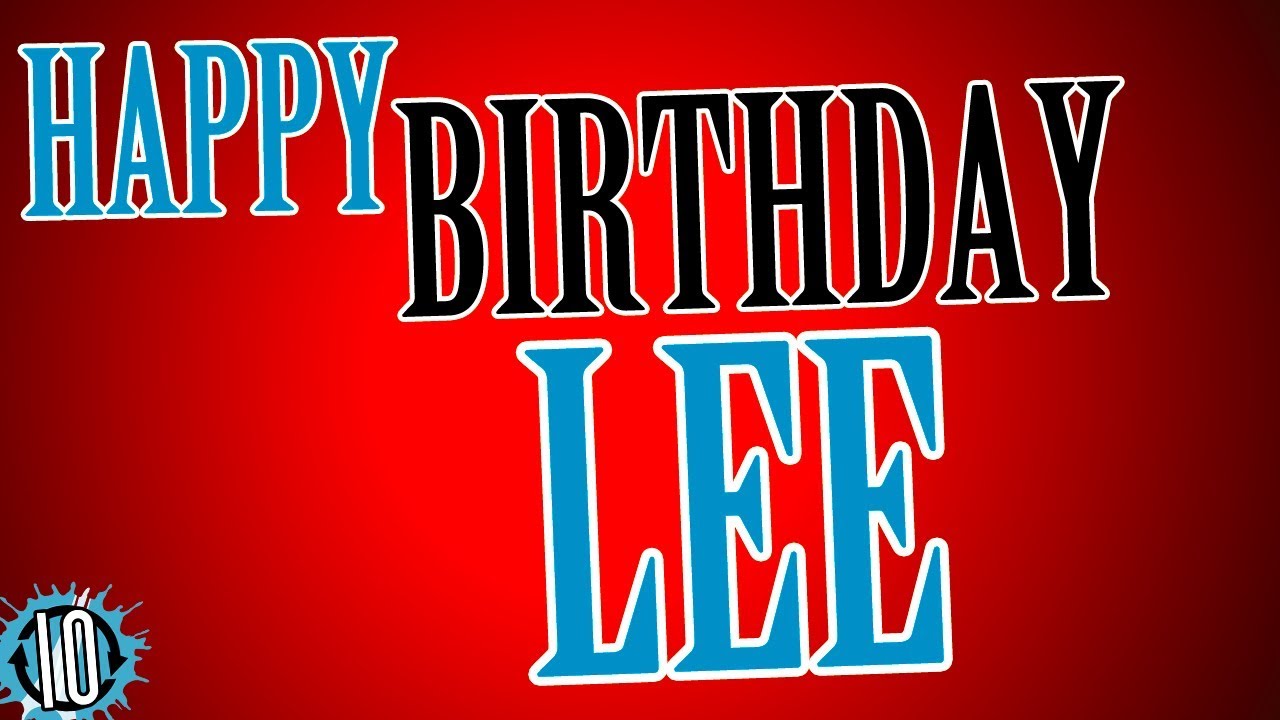 HAPPY BIRTHDAY LEE! 10 Hours Non Stop Music & Animation For Party Time # Birthday #Lee - YouTube