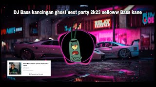 DJ Bass kancingan ghost next party 2023 Selow Bass Kane 🎧 || DJ Efri Dikki