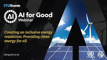 Creating an inclusive energy transition: Providing clean energy for all | AI for Good Webinar