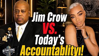 S9 EP. 101 JIM CROW RACISM VS. TODAY'S ACCOUNTABILITY!