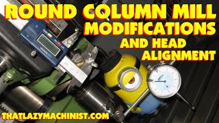 ROUND COLUMN MILL MODIFICATIONS: SPINDLE READOUT, SPINDLE LOCK & COLUMN ALIGNMENT. MARC LECUYER