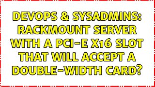 DevOps & SysAdmins: Rackmount server with a PCI-e x16 slot that will accept a double-width card?