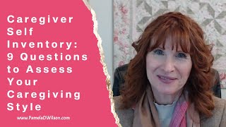 Caregiver Assessment Quiz | Questions to Assess and Evaluate Caregiver Burnout and Caregiver Styles