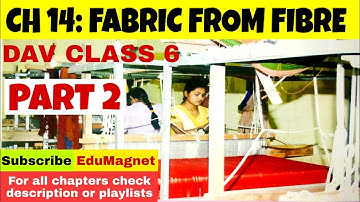 DAV CLASS 6 SCIENCE CHAPTER 14 FABRIC FROM FIBRE || EXPLANATION PART 2 BY EDUMAGNET