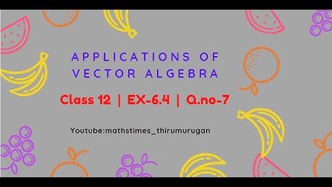 Class 12|EX-6.4|Q.no-7|Applications of Vector Algebra
