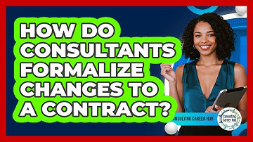 How Do Consultants Formalize Changes To A Contract?