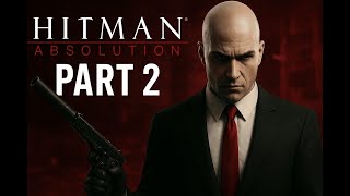 Hitman Absolution Part 2 - The Underrated Stealth Game - Must Watch