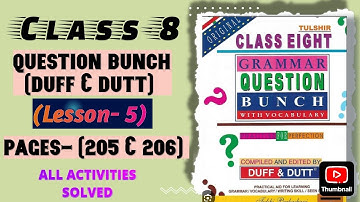 Class- 8 Question Bunch (Duff & Dutt)  (Lesson- 5) Pages- ( 205 & 206) all activities solved.