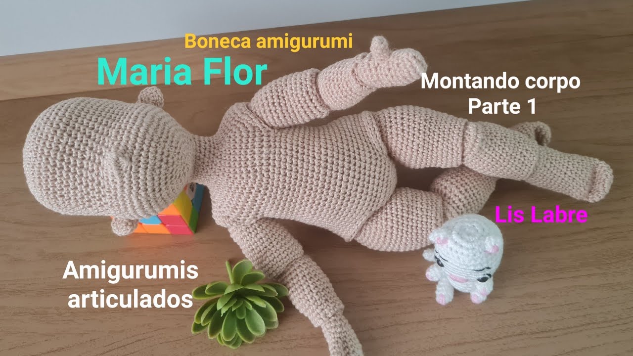 Maria Flor- amigurumi articulada passo a passo gratuito- Montando corpo- - parte 1-  Lis Labre