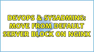 Famous DevOps & SysAdmins: Move from default server block on nginx Wealth