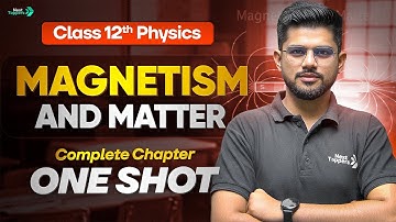 Magnetism and Matter Class 12 One Shot | Class 12th Physics Chapter-5 Revision | CBSE 2025-26