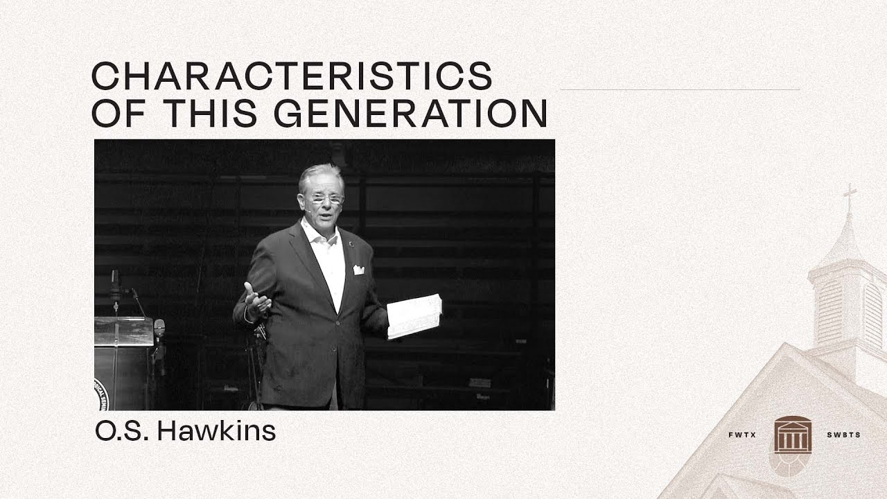O. S. Hawkins - Characteristics of this Generation - Ministry Now Conference 2022