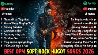OPM Soft Rock Playlist 2026 💔 Best Tagalog Love Songs for Broken Hearts Nonstop Mix