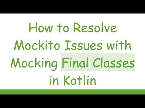 How to Resolve Mockito Issues with Mocking Final Classes in Kotlin
