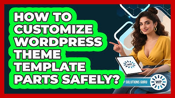 How To Customize WordPress Theme Template Parts Safely?