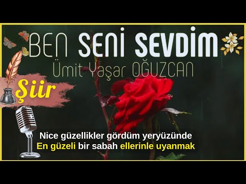 Ben SENİ Sevdim... | Ümit Yaşar Oğuzcan ( Sevi Şiiri )