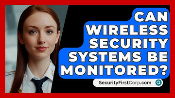 Can Wireless Security Systems Be Monitored? - SecurityFirstCorp.com