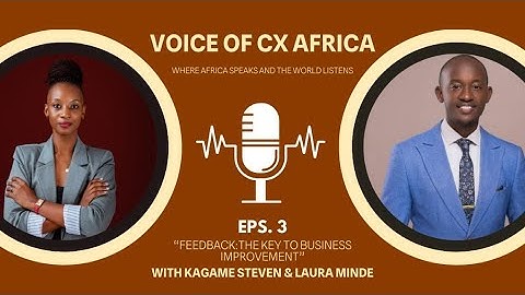 Voice of CX Africa|EPISODE 3 : "Why African Businesses Lose Customers :The Listening Gap"