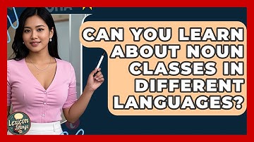 Can You Learn About Noun Classes In Different Languages? - Lexicon Lounge