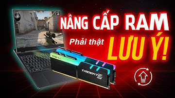 Nâng cấp RAM - Phải thật LƯU Ý!