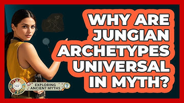 Why Are Jungian Archetypes Universal In Myth?