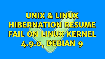 Unix & Linux: Hibernation resume fail on linux kernel 4.9.0, Debian 9 (7 Solutions!!)
