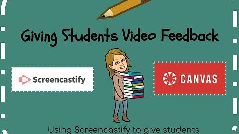 Giving Students Video Feedback with Screencastify and Canvas