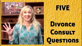 5 Divorce Consult Questions