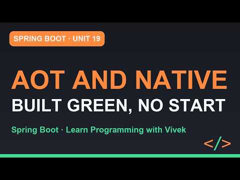 Spring Boot: AOT Processing and Native Image | Unit 19