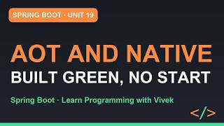 Spring Boot: AOT Processing and Native Image | Unit 19