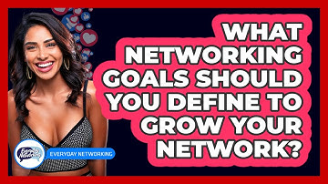 What Networking Goals Should You Define To Grow Your Network? - Everyday-Networking