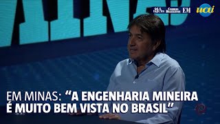 &quot;A engenharia mineira é muito bem vista no Brasil&quot;