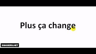 How to pronounce Plus ça change