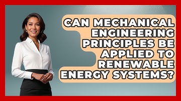 Can Mechanical Engineering Principles Be Applied to Renewable Energy Systems?