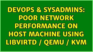 Celebrity DevOps & SysAdmins: Poor network performance on host machine using libvirtd / Qemu / KVM Net Worth