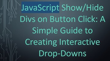 JavaScript Show/Hide Divs on Button Click: A Simple Guide to Creating Interactive Drop-Downs